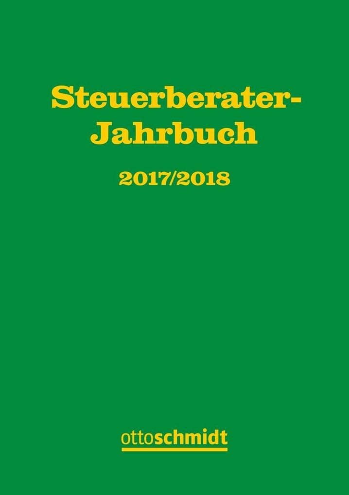 Steuerberater-Jahrbuch 2017/2018: Zugleich Bericht über den 69. Fachkongress der Steuerberater Köln, 4. und 5.10.2017 Law