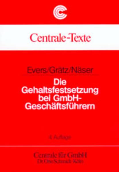 Die Gehaltsfestsetzung bei GmbH-Geschäftsführern: Einflussgrössen, Komponenten und Entwicklungen der Bezüge (Centrale-Texte) Business, Finance & Career