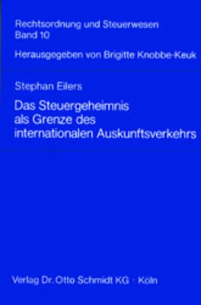 Das Steuergeheimnis als Grenze des internationalen Auskunftsverkehrs in Steuersachen (Rechtsordnung und Steuerwesen) Law