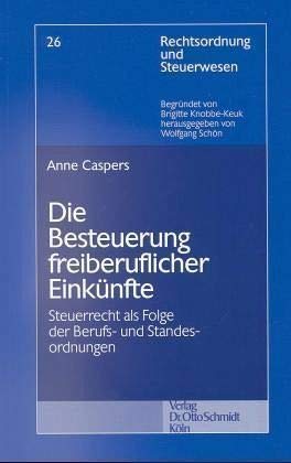 Die Besteuerung freiberuflicher Einkünfte: Steuerrecht als Folge der Berufs- und Standesordnungen (Rechtsordnung und Steuerwesen) Law