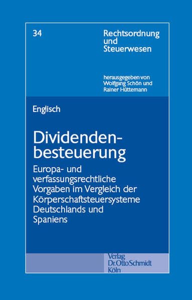 Dividendenbesteuerung: Europa- und verfassungsrrechtliche Vorgaben im Vergleich der Körperschaftsteuersysteme Deutschlands und Spaniens (Rechtsordnung und Steuerwesen) Law