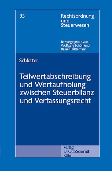 Teilwertabschreibung und Wertaufholung zwischen Steuerbilanz und Verfassungsrecht: Diss. Univ. Bonn WS 2004/2005 Law