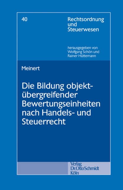 Die Bildung objektübergreifender Bewertungseinheiten nach Handels- und Steuerrecht (Rechtsordnung und Steuerwesen, Band 40) Law