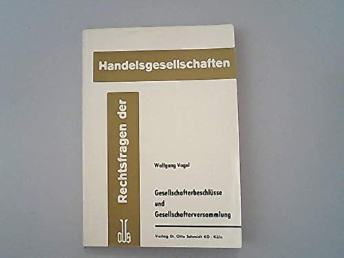 Gesellschafterbeschlüsse und Gesellschafterversammlung: Mit Formularanh. f. d. Praxis (Rechtsfragen der Handelsgesellschaften) Law