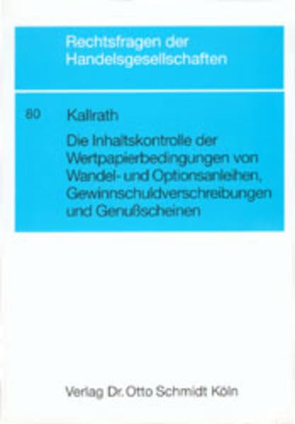 Die Inhaltskontrolle der Wertpapierbedingungen von Wandel- und Optionsanleihen, Gewinnschuldverschreibungen und Genussscheinen: Diss. (Rechtsfragen der Handelsgesellschaften) Law