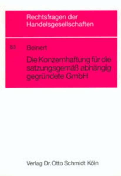 Die Konzernhaftung für die satzungsgemäss abhängig gegründete GmbH: Diss. (Rechtsfragen der Handelsgesellschaften) Law