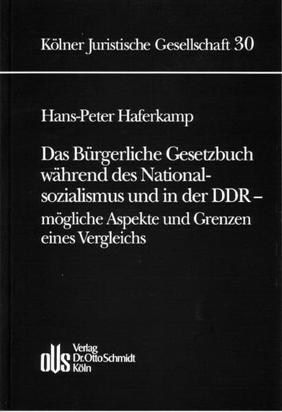 Das Bürgerliche Gesetzbuch während des Nationalsozialismus und in der DDR - mögliche Aspekte und Grenzen eines Vergleichs Law