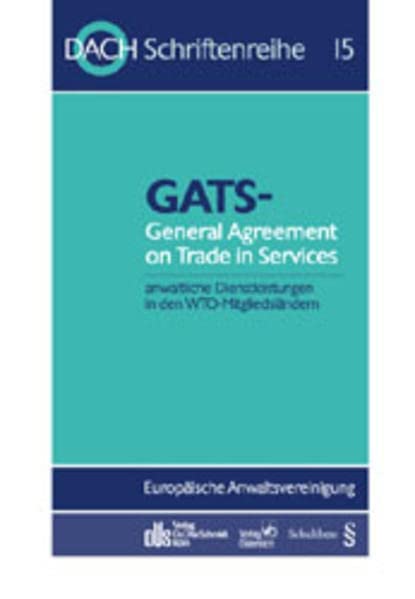 GATS - General Agreement on Trade in Services: Anwaltliche Dienstleistungen in den WTO-Mitgliedsländern. 22. Tagung der DACH in Strassburg vom 18.-20.5.2000 (DACH-Schriftenreihe) Law