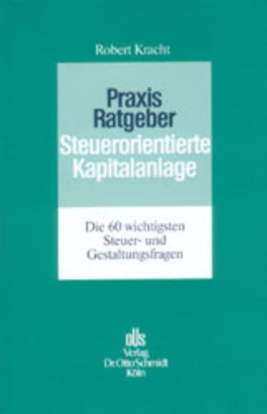 Praxis-Ratgeber Steuerorientierte Kapitalanlage: Die 60 wichtigsten Steuer- und Gestaltungsfragen Law