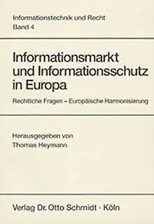 Informationsmarkt und Informationsschutz in Europa: Rechtliche Fragen - Europäische Harmonisierung (Informationstechnik und Recht: Schriftenreihe der Gesellschaft für Recht und Informatik e.V.) Law