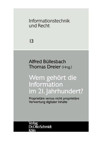 Wem gehört die Information im 21. Jahrhundert?: Proprietäre versus nicht proprietäre Verwertung digitaler Inhalte (Informationstechnik und Recht: ... Gesellschaft für Recht und Informatik e.V.) Books