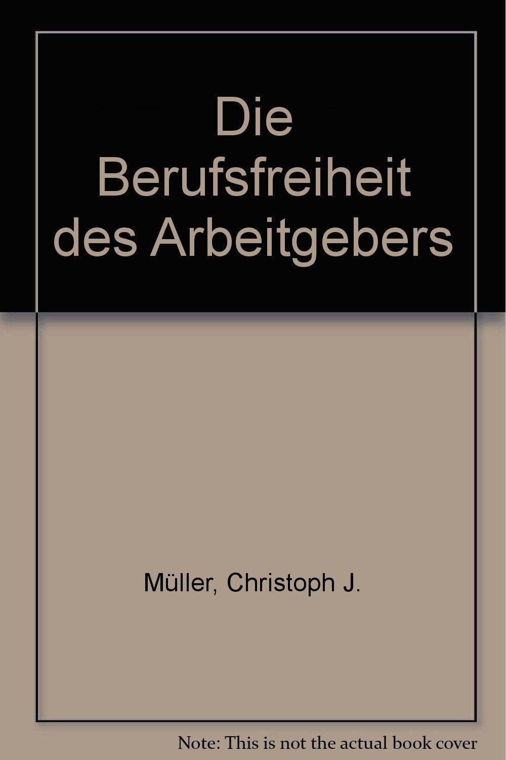 Die Berufsfreiheit des Arbeitgebers: Einwirkungen des Art. 12 Abs. 1 GG auf das Individual- und Kollektivarbeitsrecht (Rechtsfragen der Wirtschaft) Law