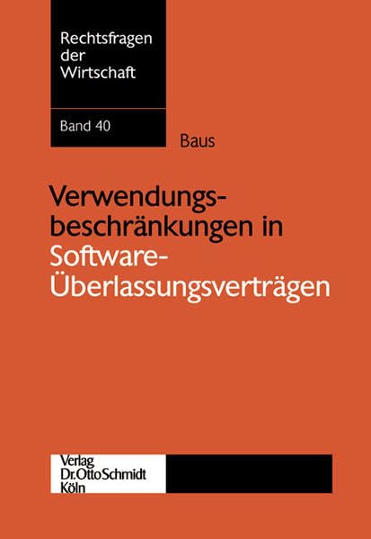 Verwendungsbeschränkungen in Software-Überlassungsverträgen: Diss. (Rechtsfragen der Wirtschaft) Law
