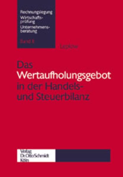 Das Wertaufholungsgebot in der Handels- und Steuerbilanz: Diss. Univ. Osnabrück 2001 (Schriften zur Rechnungslegung, Wirtschaftsprüfung und Unternehmensberatung) Law