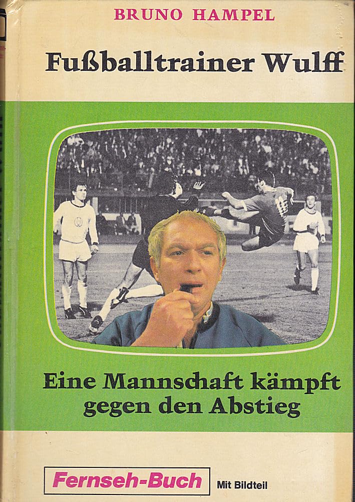 Fussballtrainer Wulff : Bd. 1. Eine Mannschaft kämpft gegen den Abstieg Books