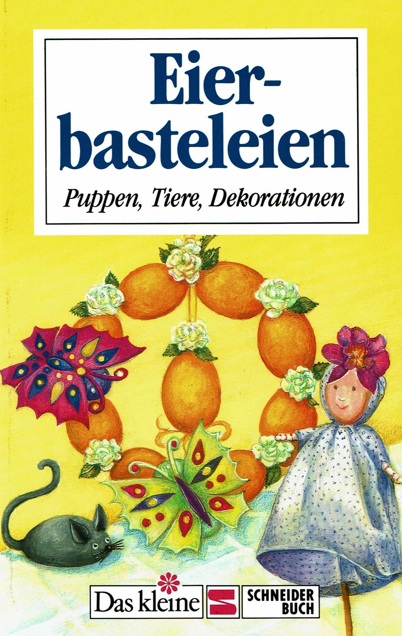 Eierbasteleien: Puppen, Tiere, Dekorationen (Das kleine Schneider Buch) Books