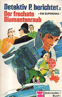 Detektiv P. berichtet: Der frechste Diamantenraub. Ein Superding. book