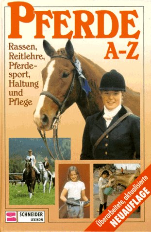 Pferde A - Z: Rassen, Reitlehre, Pferdesport, Haltung und Pflege Learning & Reference