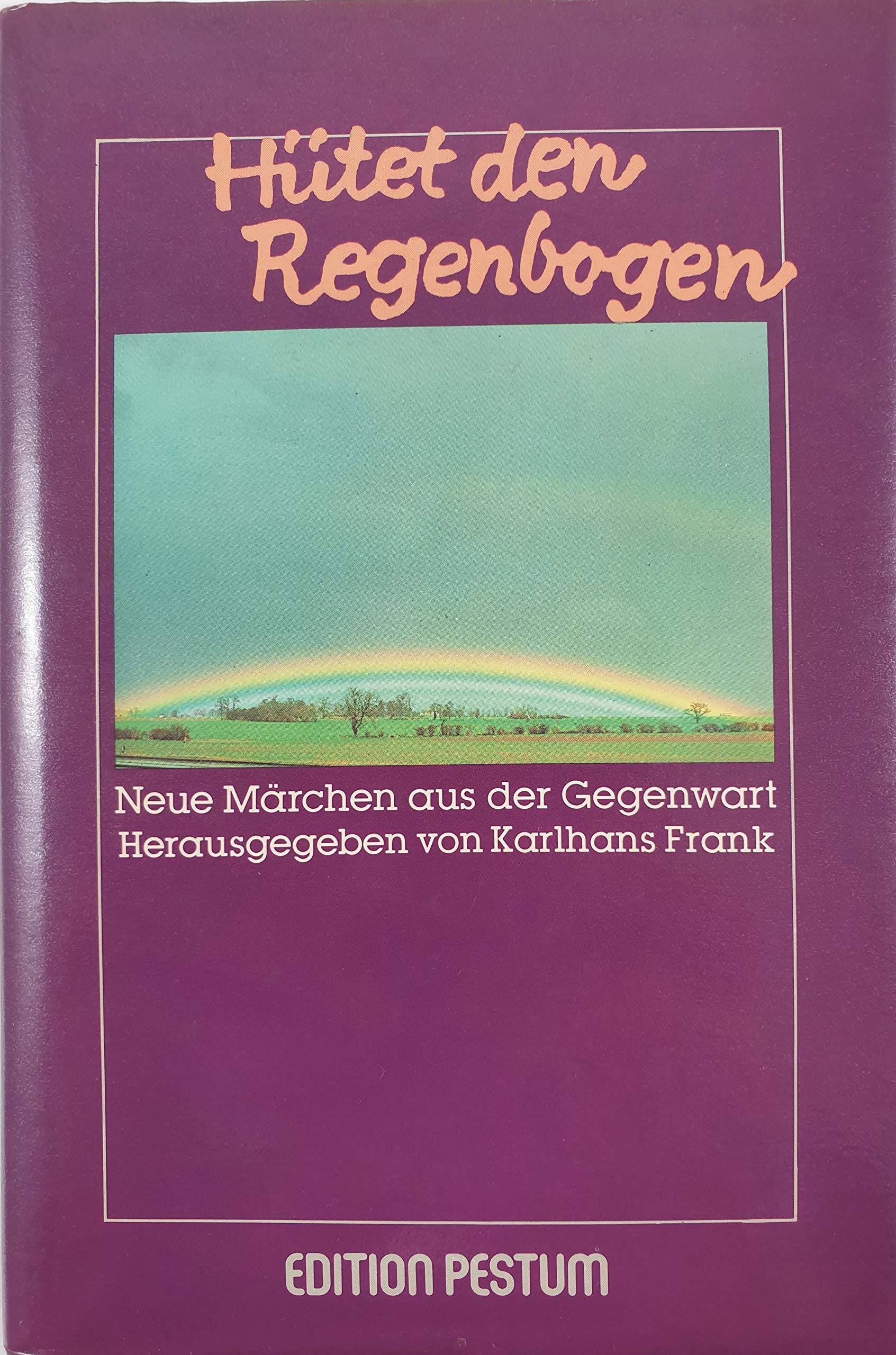 Hütet den Regenbogen. Neue Märchen aus der Gegenwart. (Edition Pestum) Children's books