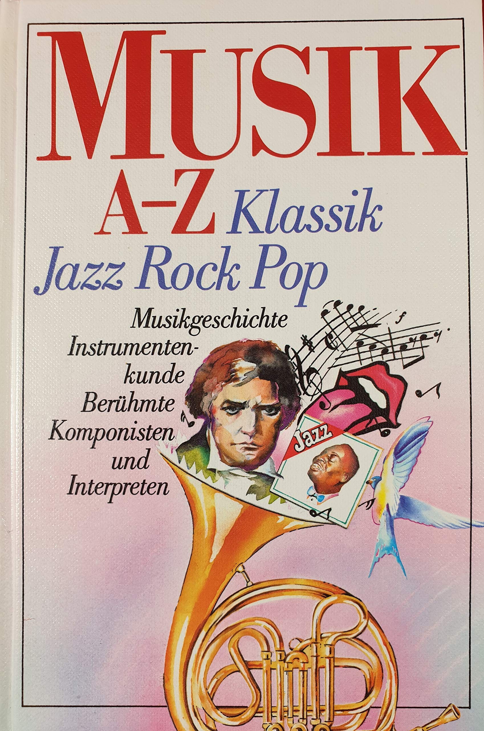 Musik a - z: Musikgeschichte, Instrumentenkunde, berühmte Komponisten und Interpreten, Jazz - Rock - Pop Arts & Music