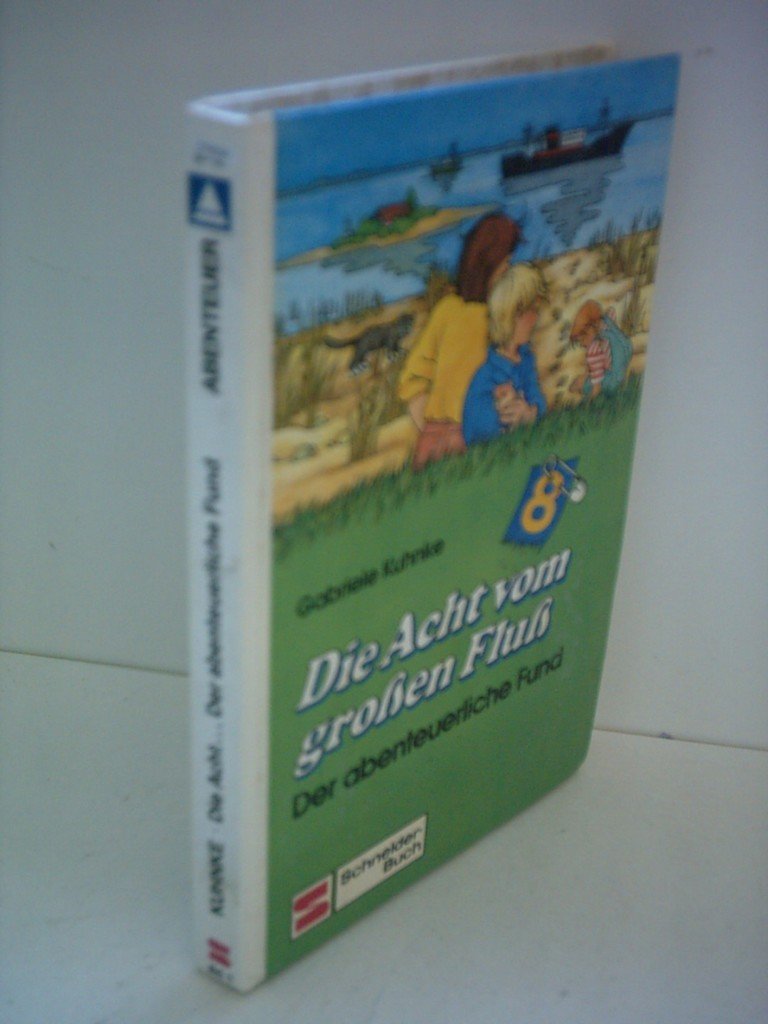 Kuhnke, Gabriele: Die Acht vom grossen Fluss; Teil: Bd. 1., Der abenteuerliche Fund book