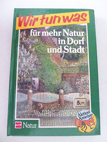 Aktion Ameise / Wir tun was: Aktion Ameise / Für mehr Natur in Dorf und Stadt: Wir tun was Books