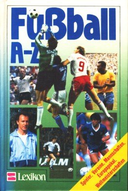 Fussball A - Z: Spieler - Vereine - Mannschaften - Europapokal - Weltmeisterschaften Learning & Reference