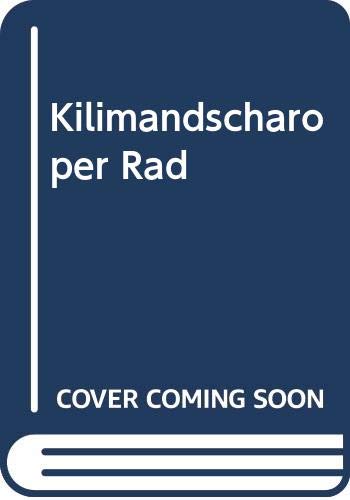 Kilimandscharo per Rad: Mit dem Mountain-Bike auf den höchsten Berg Afrikas Travelogues