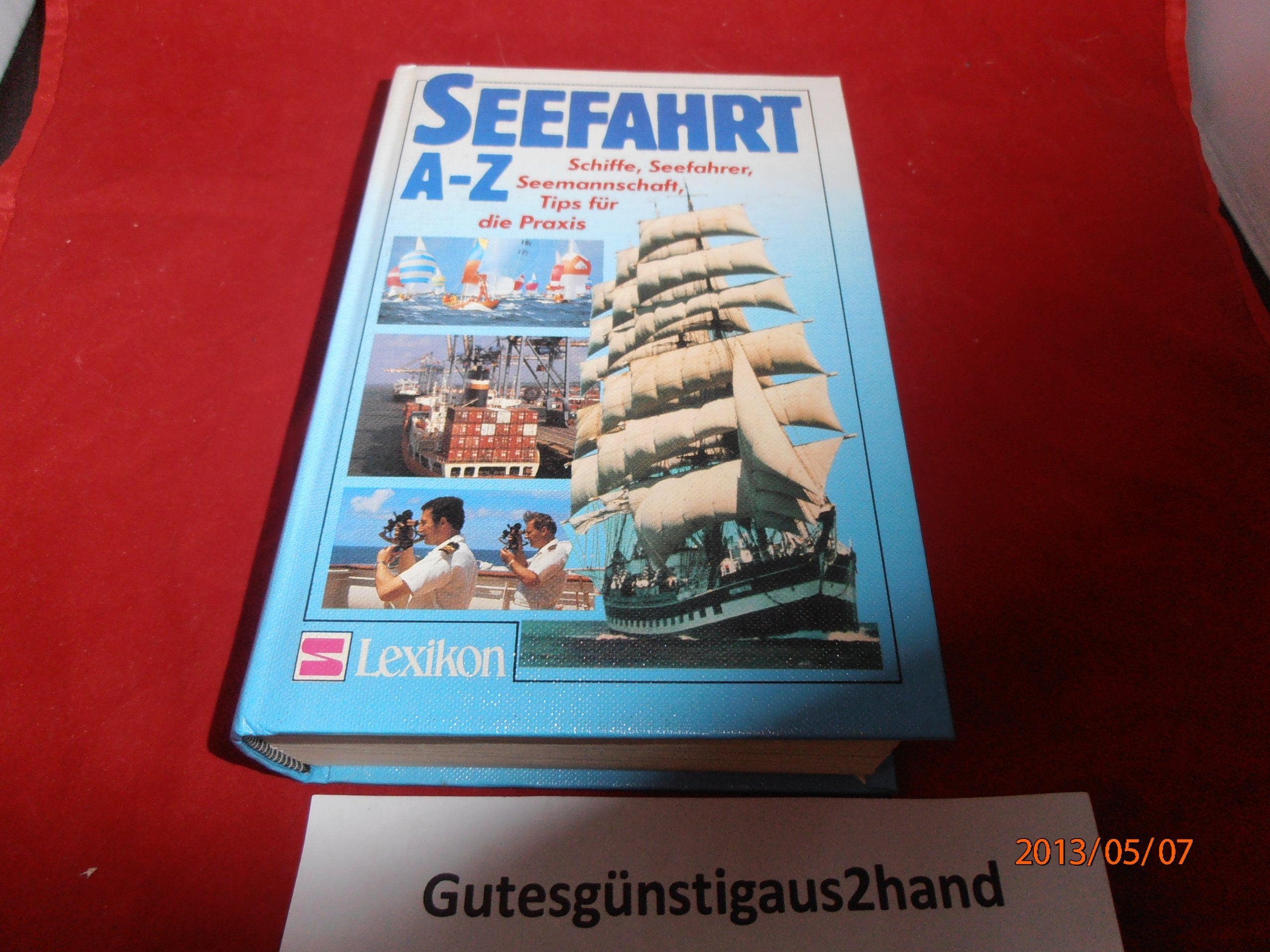 Seefahrt A - Z: Schiffe, Seefahrer, Seemannschaft. Tips für die Praxis Learning & Reference