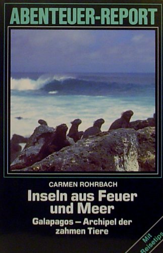 Inseln aus Feuer und Meer: Galapagos - Archipel der zahmen Tiere Travelogues