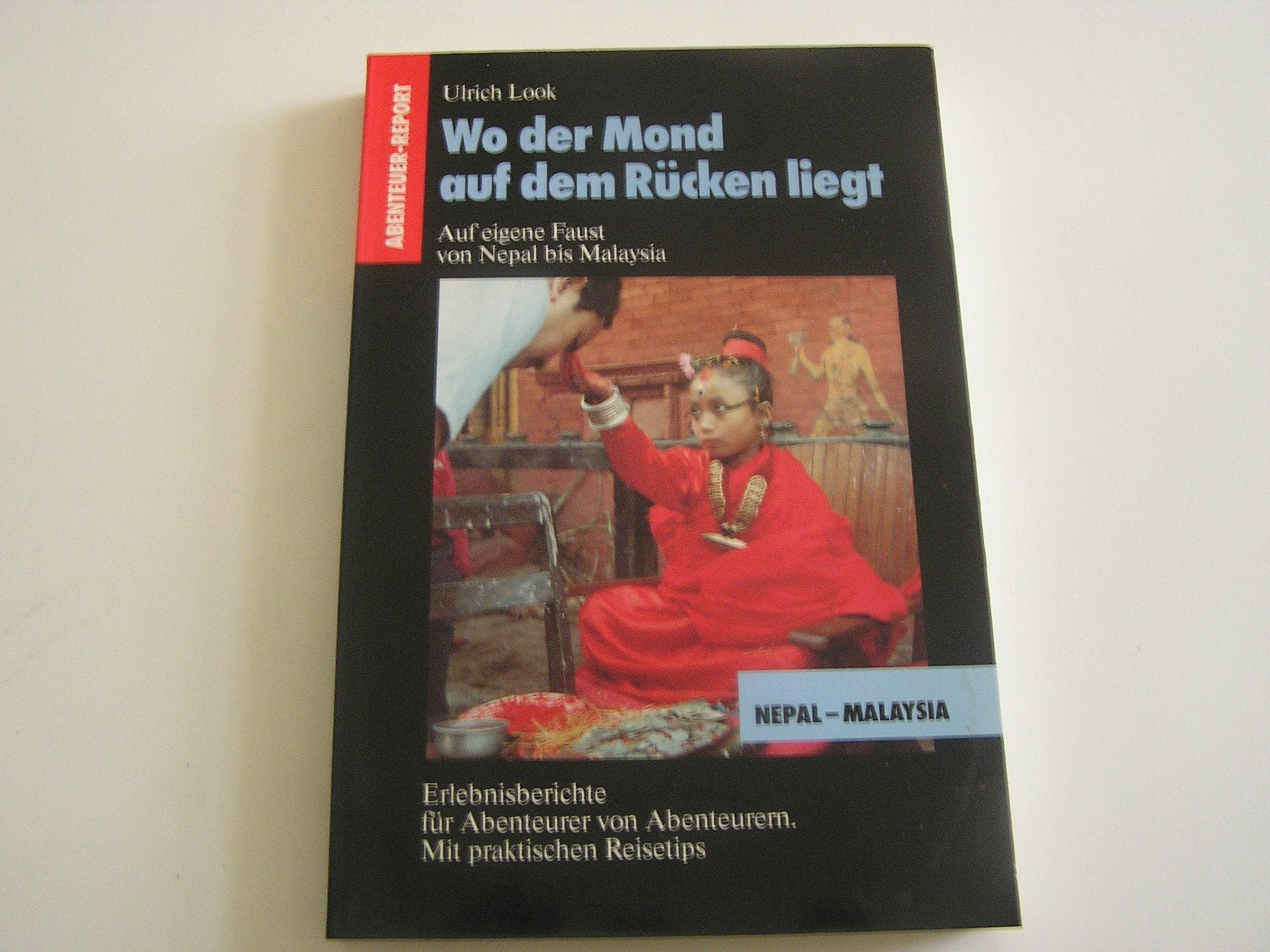 Wo der Mond auf dem Rücken liegt. Auf eigene Faust von Nepal bis Malaysia Travelogues