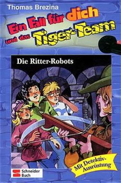 Ein Fall für dich und das Tiger-Team, Bd.4, Die Ritter-Robots Novels & Short Stories