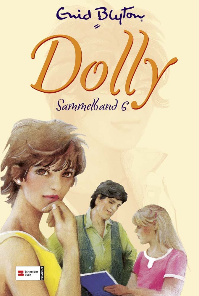 Dolly Sammelband 6: Dollys schönster Sieg; Eine Hauptrolle für die Burg; Sag ja, Dolly! Novels & Short Stories
