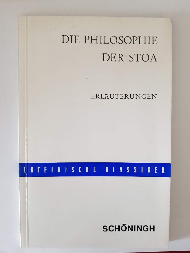 Die Philosphie der Stoa. Aus den Schriften Ciceros und Senecas. (Lateinische Klassiker). (Die Philosophie der Stoa: Aus den Schriften Ciceros und Senecas) Books