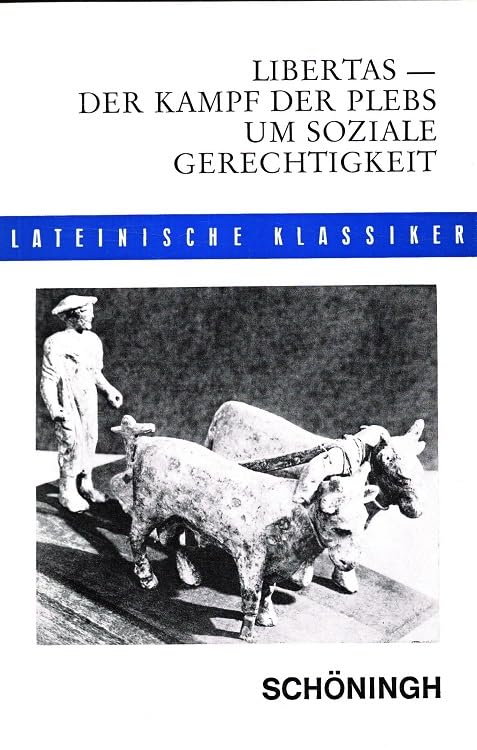 Libertas - Der Kampf der Plebs um soziale Gerechtigkeit: Textauswahl aus Livius, ab urbe condita 1.Dekade. Mit Begleittexten (Schöninghs Lateinische Textausgaben) Contemporary literature Books