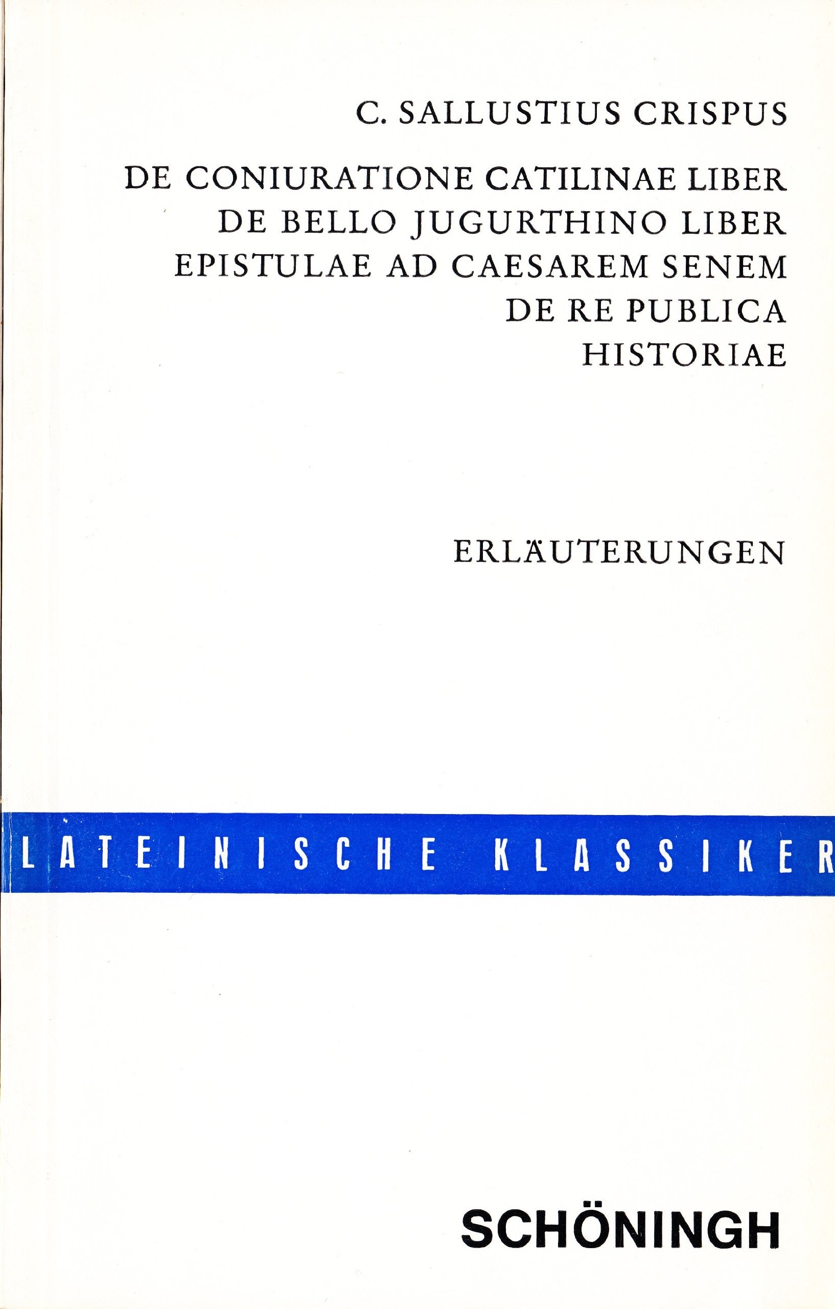 De Coniuratione Catilinae Liber De Bello JugurthinoLiber Epistulae Ad Caesarem Senem De Re Publica Historiae.Erlaeuterungen Politics & History