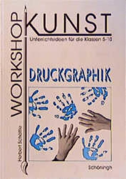 Workshop Kunst / Druckgraphik: Unterrichtsideen für die Klassen 5-10 (Workshop Kunst: Unterrichtsideen für die Klassen 5-10) Books