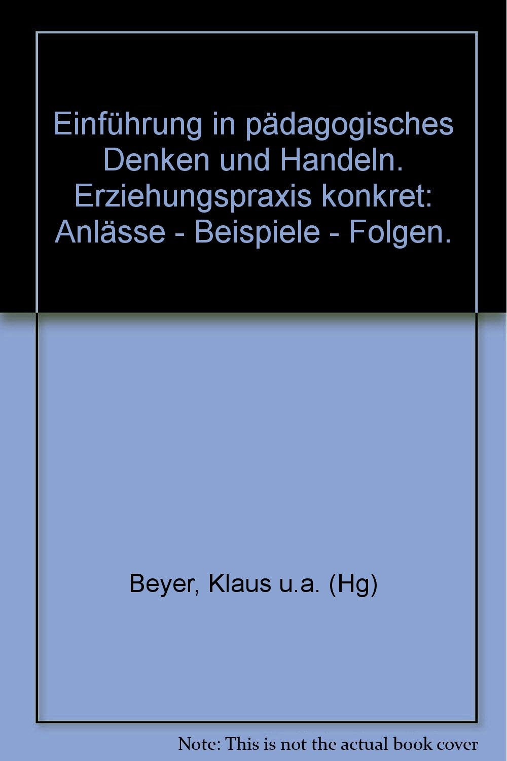 Einführung in pädagogisches Denken und Handeln: Erziehungspraxis konkret: Anlässe - Beispiele - Folgen Books