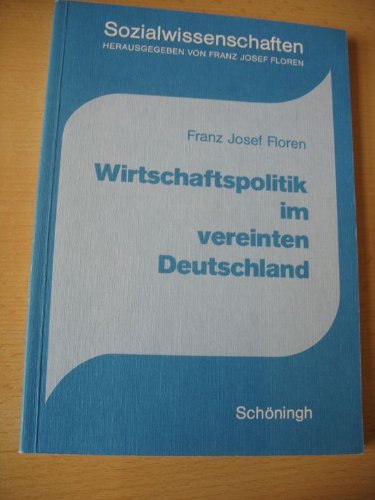Wirtschaftspolitik im vereinten Deutschland (Sozialwissenschaften: In der Sekundarstufe II) Business & Technology