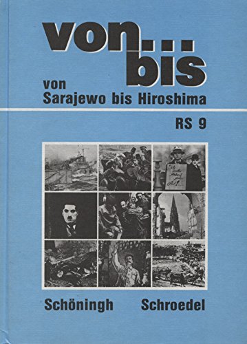 von . . . bis, Allgemeine Ausgabe, RS.9, Von Sarajewo bis Hiroshima: Geschichtswerk für Realschulen in Baden-Württemberg / Von Sarajewo bis Hiroshima ... für Realschulen in Baden-Württemberg) Books