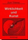 Zum Thema, Wirklichkeit und Kunst: Materialien für den Philosophieunterricht in der Sekundarstufe II (Zum Thema: Materialien für den Philosophieunterricht in der Sekundarstufe II) Learning & Reference