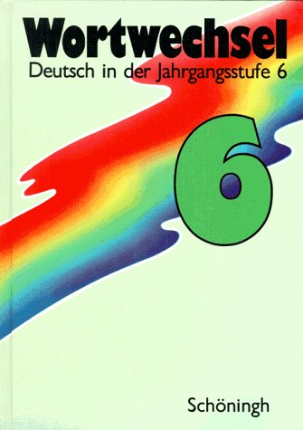 Wortwechsel / Deutsch in der Jahrgangsstufe 6: Deutschbuch für Realschulen in Nordrhein-Westfalen (Wortwechsel: Deutschbuch für Realschulen in Nordrhein-Westfalen) Books