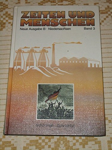 Zeiten und Menschen Neue Ausgabe B / Niedersachsen. Band 3: Das Werden der modernen Welt. Von der Französischen Revolution bis zum Ende des Ersten Weltkrieges Books