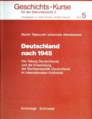 Geschichts-Kurse für die Sekundarstufe II / Deutschland nach 1945: Die Teilung Deutschlands und die Entwicklung der Bundesrepublik Deutschland im internationalen Kräftefeld Books