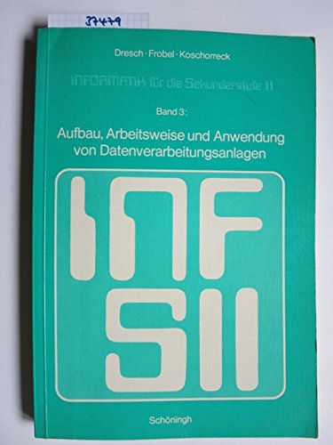 Informatik S II, Bd.3, Aufbau, Arbeitsweise und Anwendung von Datenverarbeitungsanlagen Books