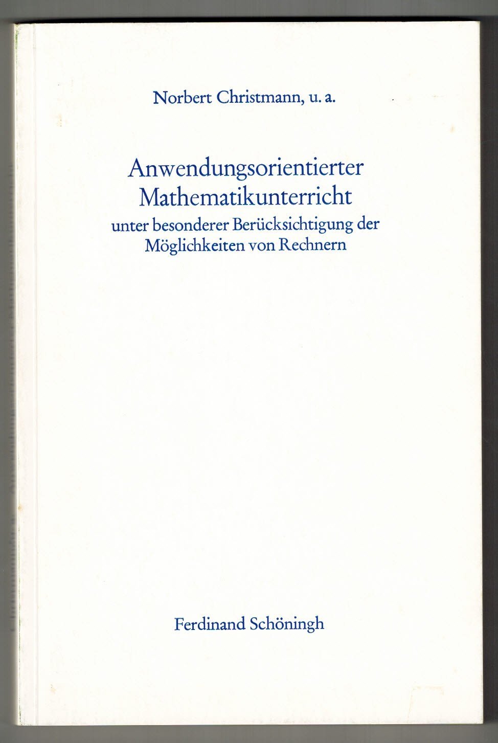 Anwendungsorientierter Mathematikunterricht: Unter besonderer Berücksichtigung der Möglichkeiten von Rechnern Education & Training