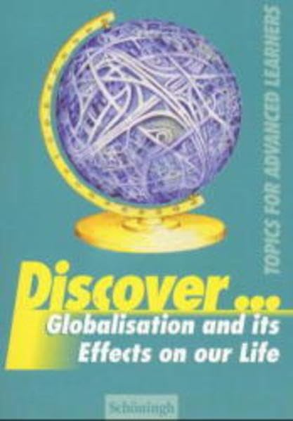 Discover... / Globalisation and its Effects on our Life: Topics for Advanced Learners / Student's Book (Discover...: Topics for Advanced Learners) Books
