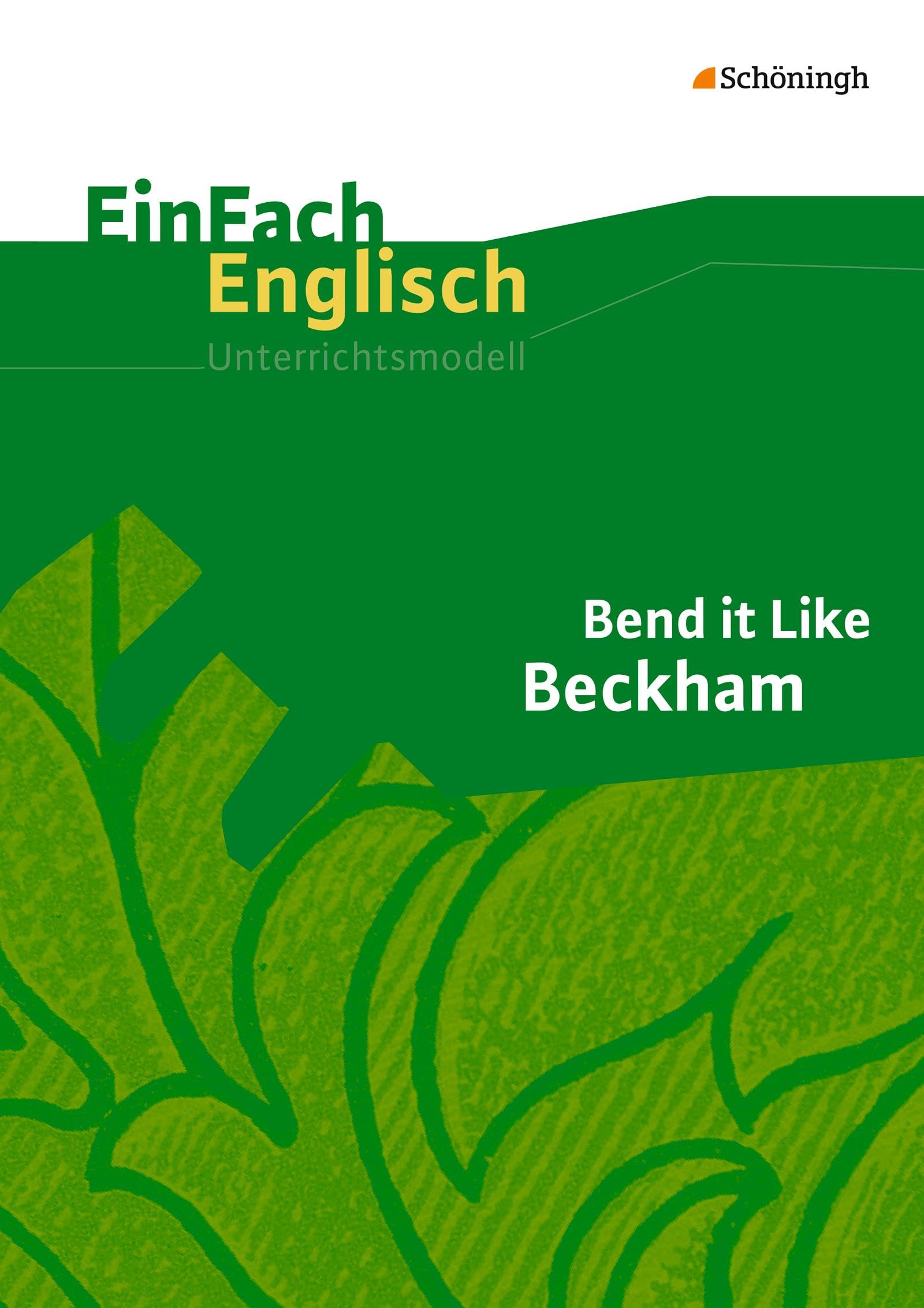 EinFach Englisch Unterrichtsmodelle. Unterrichtsmodelle für die Schulpraxis: EinFach Englisch Unterrichtsmodelle: Bend it Like Beckham: Filmanalyse Education & Training
