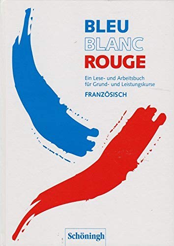 Bleu Blanc Rouge: Ein Lese- und Arbeitsbuch für Grund- und Leistungskurse Französisch Books