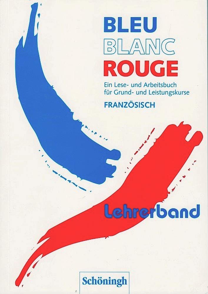 Bleu Blanc Rouge: Ein Lese- und Arbeitsbuch für Grund- und Leistungskurse Französisch / Lehrerband Books